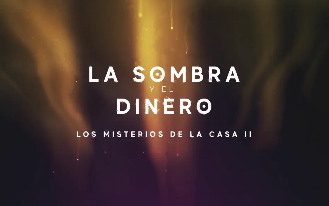 La Sombra y el Dinero: Los Misterios de la Casa II